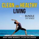 Clean and Healthy Living Bundle, 2 in 1 Bundle: Eat Well For a Healthy Life and Super Immunity Boost Audiobook