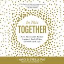 In This Together: How Successful Women Support Each Other in Work and Life Audiobook