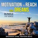 Motivation to Reach Your Dreams Bundle, 2 in 1 Bundle: Motivation for Success and Personal Developme Audiobook