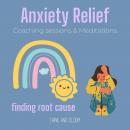 Anxiety Relief Coaching sessions & Meditations - finding root cause: stop worrying, natural prescrip Audiobook