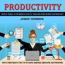 Productivity: How to Create Space in Your Life for Health, Happiness, Opportunity, and Productivity  Audiobook