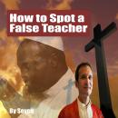 How to Spot a False Teacher: Wolves in Shepherd Wear Audiobook