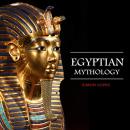 Egyptian Mythology: Fascinating Myths and Legends of Gods, Goddesses, Heroes and Monster from the An Audiobook