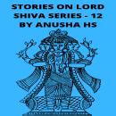 Stories on lord Shiva series -12: from various sources of Shiva Purana Audiobook