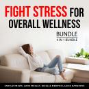 Fight Stress for Overall Wellness Bundle, 4 in 1 Bundle: Managing Stress, Say Goodbye to Stress, Str Audiobook
