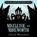 Mistletoe and Mireworth: A Manners and Monsters Christmas novella Audiobook