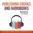 Publishing Ebooks and Audiobooks Bundle, 3 in 1 Bundle: Easy Guide to Self-Publishing. Beginner's Gu Audiobook