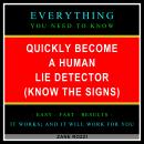 Quickly Become a Human Lie Detector (Know the Signs): Everything You Need to Know - Easy Fast Result Audiobook