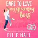 Dare to Love My Grumpy Boss: Sweet Romantic Comedy Audiobook