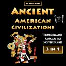 Ancient American Civilizations: The Original Aztec, Mayan, and Inca Societies Explained Audiobook