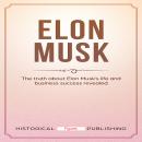 Elon Musk: The truth about Elon Musk’s life and business success revealed Audiobook