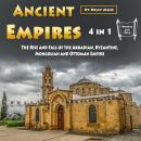 Ancient Empires: The Rise and Fall of the Akkadian, Byzantine, Mongolian and Ottoman Empire Audiobook