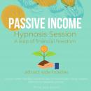 Passive Income Hypnosis Session - A leap of financial freedom: attract side hustles, live your dream Audiobook