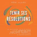 Tenir ses résolutions : La méthode en 8 étapes pour adopter des habitudes saines et éliminer la tent Audiobook