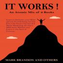 IT WORKS: An Atomic Mix of 6 Books Learn to Declutter your Mind and not Overthinking, become Free wi Audiobook