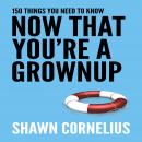 150 Things You Need to Know Now That You're a Grownup Audiobook