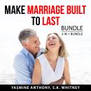 Make Marriage Built to Last Bundle, 2 in 1 Bundle: Survive Your First Year of Marriage and Make Marr Audiobook