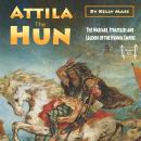 Attila the Hun: The Warfare, Strategies and Legends of the Hunnic Empire Audiobook