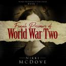 Female Prisoners of World War Two: True Stories of 5 courageous women Audiobook