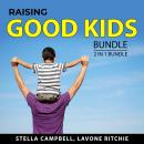 Raising Good Kids Bundle, 2 in 1 Bundle: Raising Toddlers and Powerful Parenting Tips Audiobook
