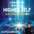 Connecting With Your Higher Self: Elite Hypnosis Program Audiobook