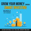 Grow Your Money Through Smart Investing Bundle, 3 in 1 Bundle:: Intelligent Investing Guide, Create  Audiobook