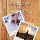 Miracle Survivor Through Multiple Sclerosis Audiobook