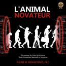 [French] - L'ANIMAL NOVATEUR: Décryptage du Code Caché dans Toute Innovation Naturelle et Humaine Audiobook