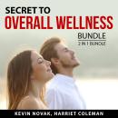 Secret to Overall Wellness Bundle: Wholeness and Wellness, and Body Love EVery Day Audiobook