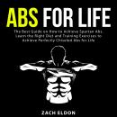 Abs for life: The Best Guide on How to Achieve Spartan Abs. Learn The Right Diet and Training Exerci Audiobook