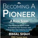 Becoming A Pioneer- A Book Series: The Month-by-Month Guide to Doubling Your Business And Taking Ove Audiobook