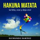 HAKUNA MATATA: Se feliz, vive y deja vivir Audiobook