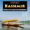Kashmir: History of Its Causes and Consequences Audiobook