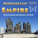 Mongolian Empire: History of the Mongols and the Rise and Fall of the Empire Audiobook
