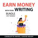 Earn Money With Your Writing Bundle, 2 in 1 Bundle: eBook Profits and Writing For Profit Audiobook