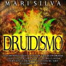 Druidismo: Guía Definitiva hacia el Estilo de Vida de los Druidas y Todo lo que Debe Saber sobre las Audiobook