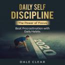 Daily Self-Discipline: The Power of Focus - Beat Procrastination with Daily Habits Audiobook