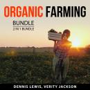 Organic Farming Bundle, 2 in 1 Bundle:: Green Agriculture and Organic Gardening Bible Audiobook