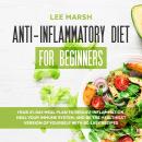 Anti-Inflammatory Diet for Beginners: : Your 21-Day Meal Plan to Reduce Inflammation, Heal Your Immu Audiobook