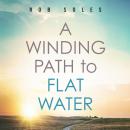 A Winding Path to Flat Water Audiobook
