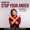 How to Stop Your Anger Bundle, 2 in 1 Bundle: Anger Management Skills and Anger Management Technique Audiobook