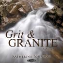 Grit & Granite: A Novel Audiobook
