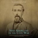 Irish Americans in the Civil War: The History and Legacy of Irish Units Who Fought on Both Sides of  Audiobook
