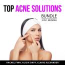 Top Acne Solutions Bundle, 3 in 1 Bundle: Acne Cure, Get Rid of Acne, Skin Care Routine Audiobook