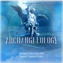 Archangelology: Michael Protection and Secret Angelic Codes Audiobook