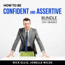 How to Be Confident and Assertive Bundle, 2 in 1 Bundle: I Can Be Assertive and Overcoming Self-Doub Audiobook