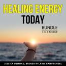 Healing Energy Today Bundle, 3 in 1 Bundle: Energy Boost, Healing with Chi Energy, and Reiki Healing Audiobook
