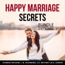 Happy Marriage Secrets Bundle, 4 in 1 Bundle: Survive Your First Year of Marriage, Marriage Communic Audiobook