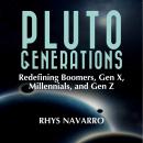Pluto Generations: Redefining Boomers, Gen X, Millennials, and Gen Z Audiobook