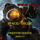 Space: Online (Phantom Server Book#3): Worlds LitRPG Audiobook